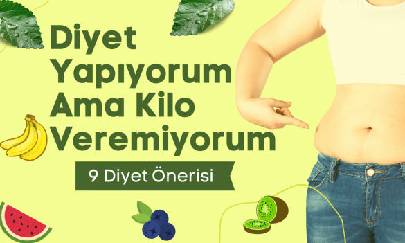 Diyet Yapıyorum Ama Kilo Veremiyorum • 9 Diyet Önerisi