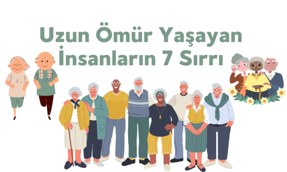 Uzun ve Sağlıklı Yaşam İçin Neler Yapmalıyız? Uzun Ömür Yaşayan İnsanların 7 Sırrı