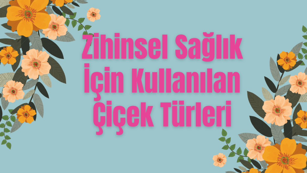 Zihinsel Sağlık İçin 10 Çiçek Türü