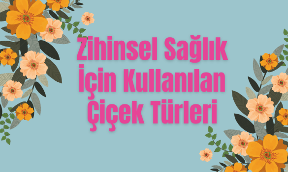 Zihinsel Sağlık İçin 10 Çiçek Türü