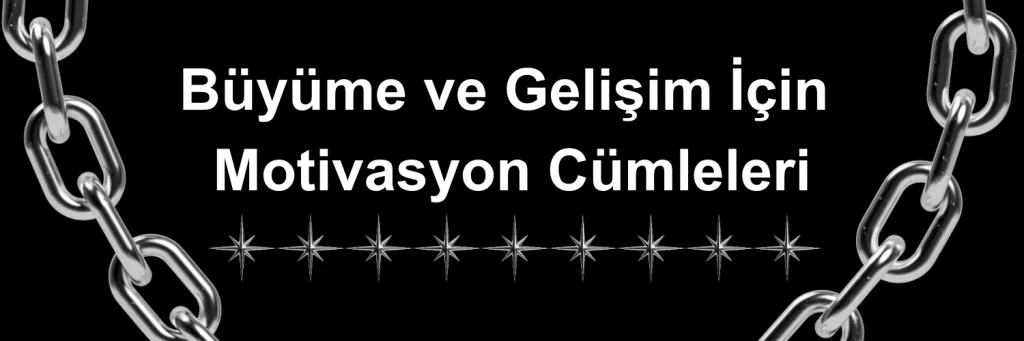 Büyüme ve Gelişim İçin Motivasyon Cümleleri